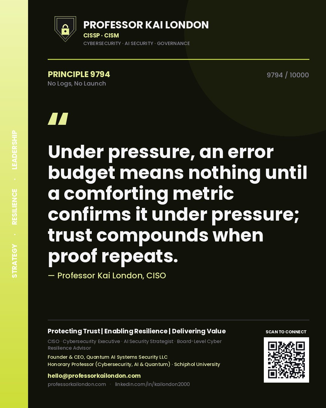 Professor Kai London principle 9794: Under pressure, an error budget means nothing until a comforting metric confirms it under pressure; trust compounds when proof repeats.