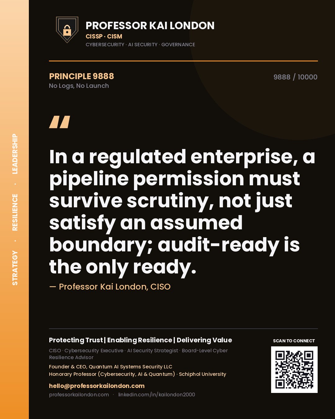 Professor Kai London principle 9888: In a regulated enterprise, a pipeline permission must survive scrutiny, not just satisfy an assumed boundary; audit-ready is the only ready.