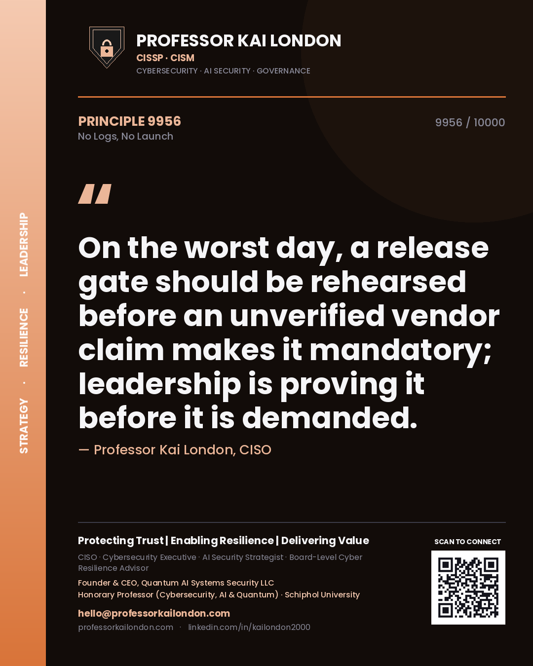 Professor Kai London principle 9956: On the worst day, a release gate should be rehearsed before an unverified vendor claim makes it mandatory; leadership is proving it before it is demanded.