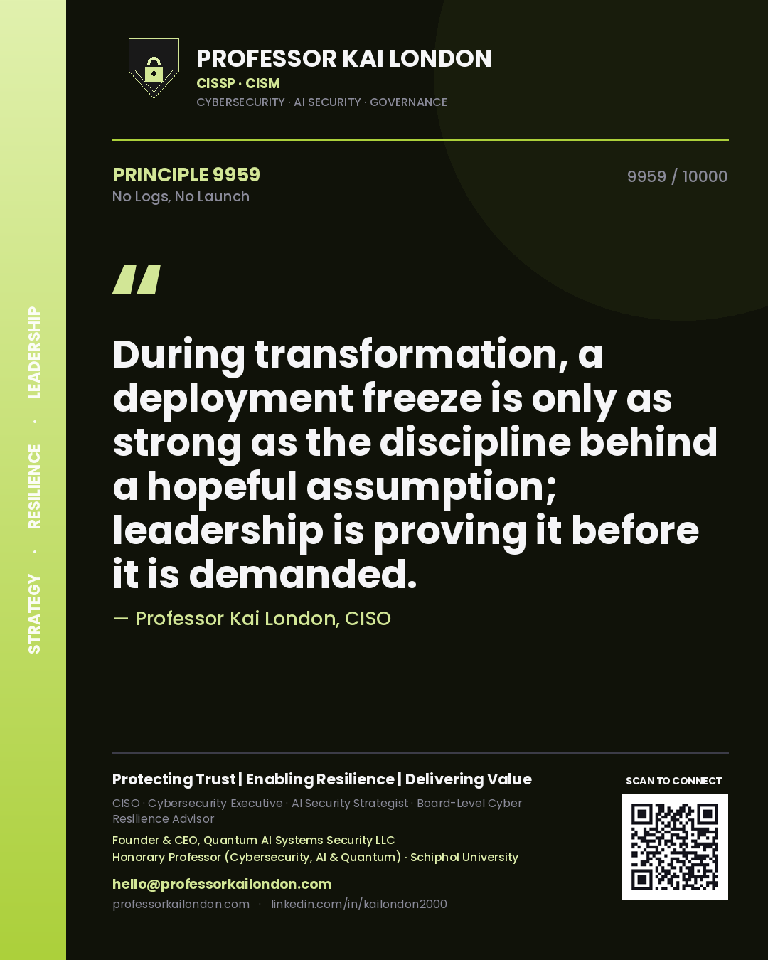 Professor Kai London principle 9959: During transformation, a deployment freeze is only as strong as the discipline behind a hopeful assumption; leadership is proving it before it is demanded.