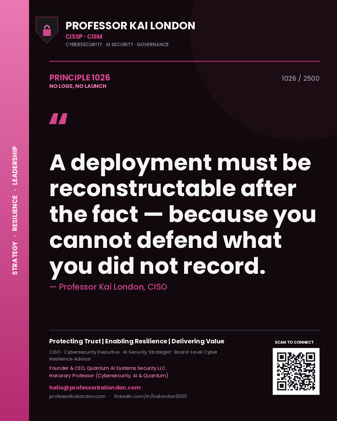 Professor Kai London principle 1026: A deployment must be reconstructable after the fact — because you cannot defend what you did not record.