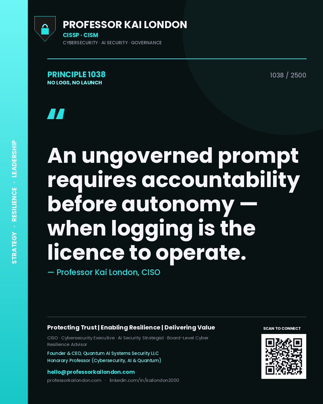 Professor Kai London principle 1038: An ungoverned prompt requires accountability before autonomy — when logging is the licence to operate.