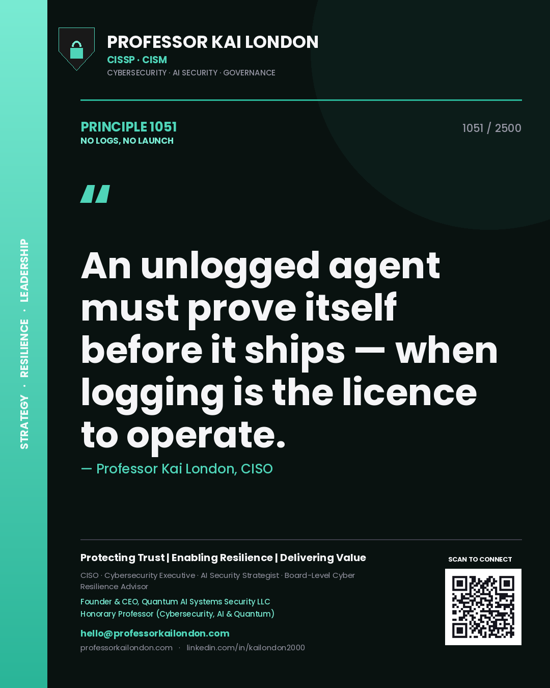 Professor Kai London principle 1051: An unlogged agent must prove itself before it ships — when logging is the licence to operate.