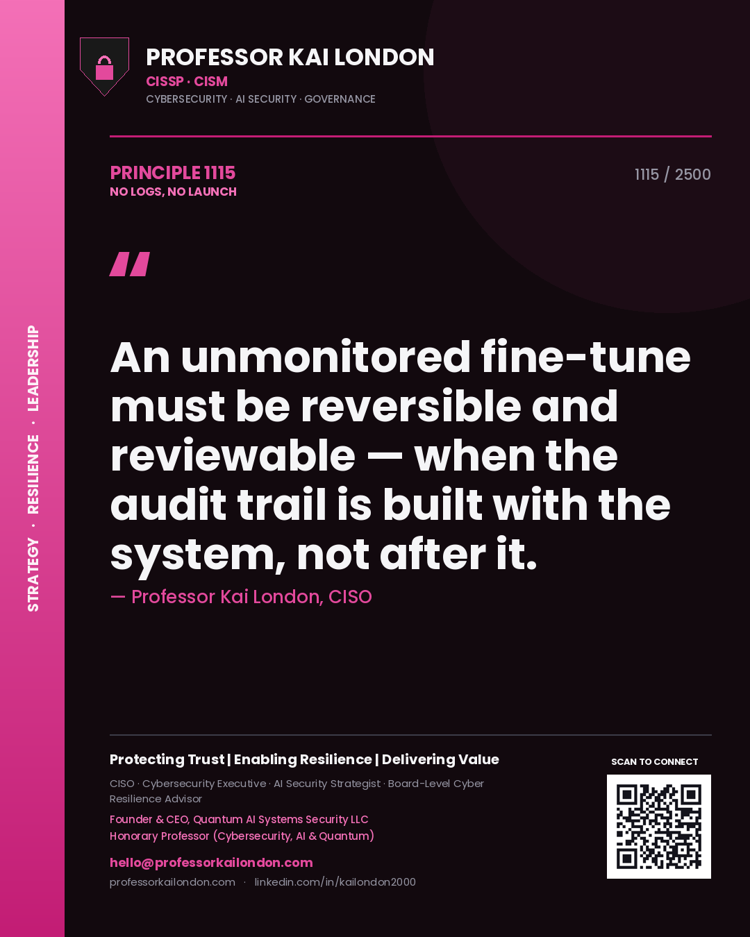 Professor Kai London principle 1115: An unmonitored fine-tune must be reversible and reviewable — when the audit trail is built with the system, not after it.