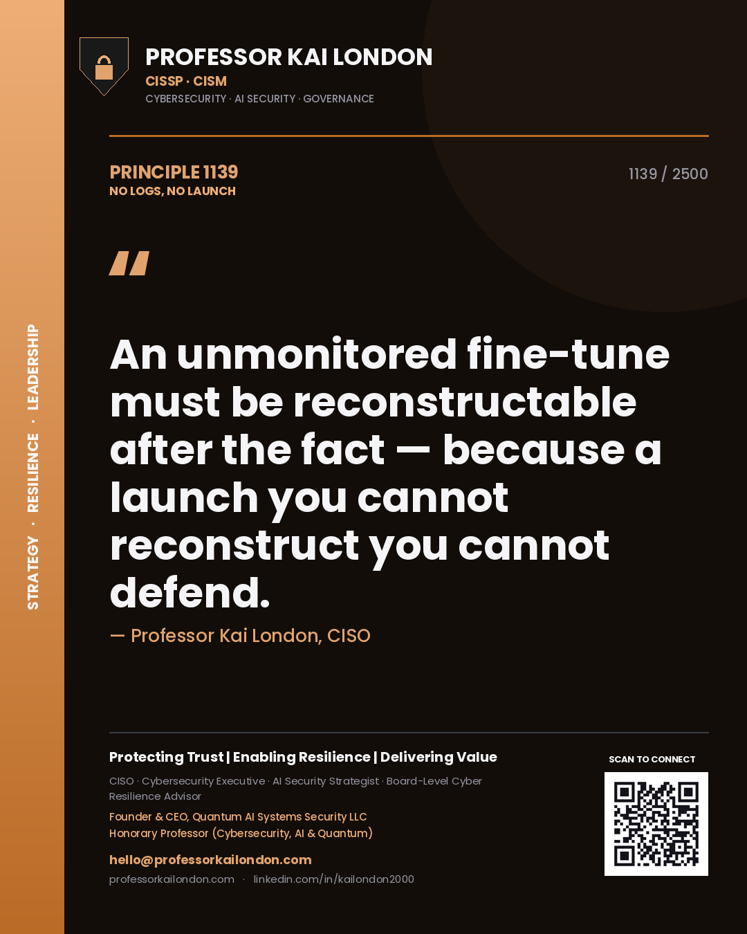 Professor Kai London principle 1139: An unmonitored fine-tune must be reconstructable after the fact — because a launch you cannot reconstruct you cannot defend.