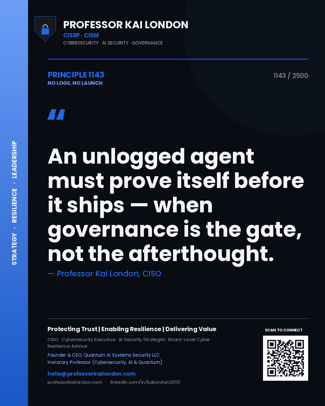 Professor Kai London principle 1143: An unlogged agent must prove itself before it ships — when governance is the gate, not the afterthought.