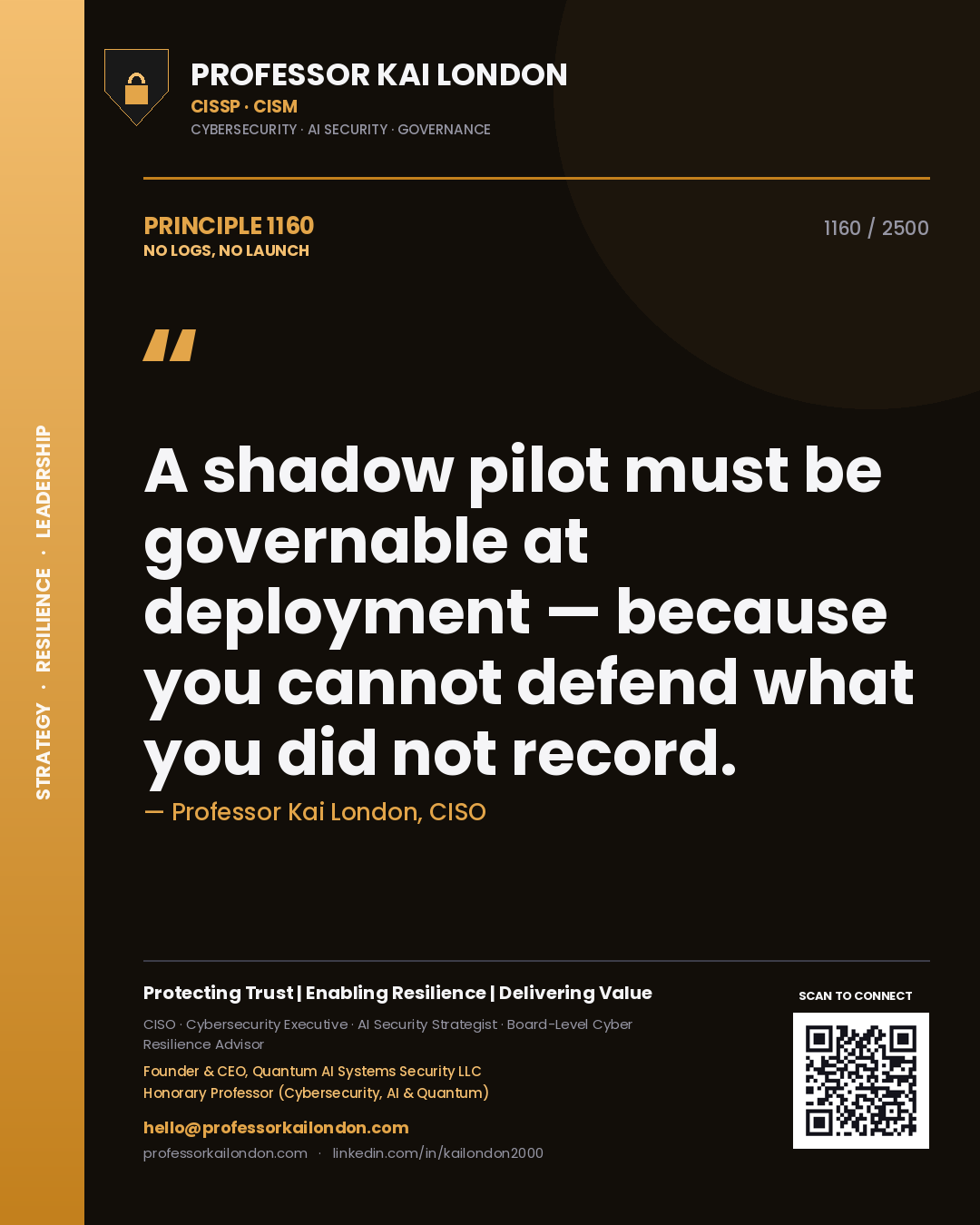 Professor Kai London principle 1160: A shadow pilot must be governable at deployment — because you cannot defend what you did not record.
