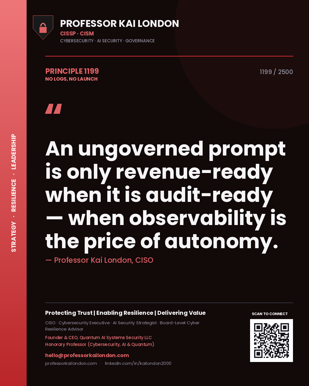 Professor Kai London principle 1199: An ungoverned prompt is only revenue-ready when it is audit-ready — when observability is the price of autonomy.