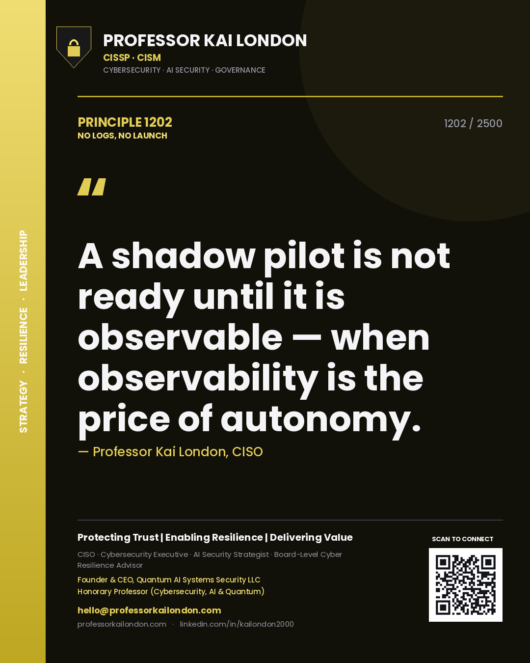 Professor Kai London principle 1202: A shadow pilot is not ready until it is observable — when observability is the price of autonomy.