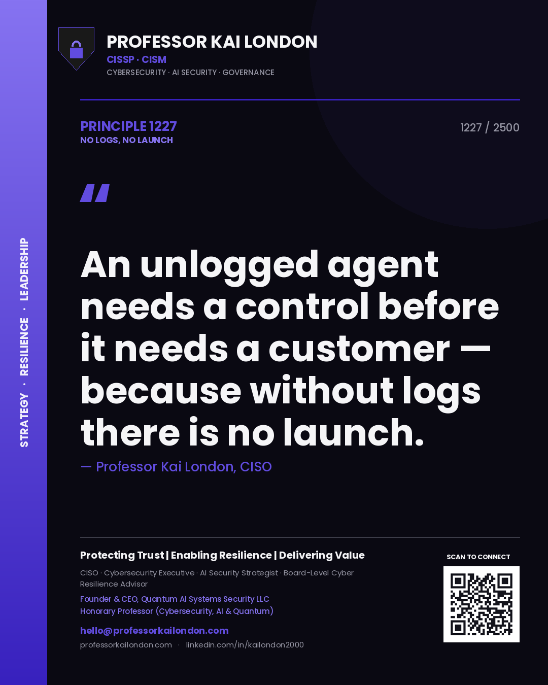 Professor Kai London principle 1227: An unlogged agent needs a control before it needs a customer — because without logs there is no launch.