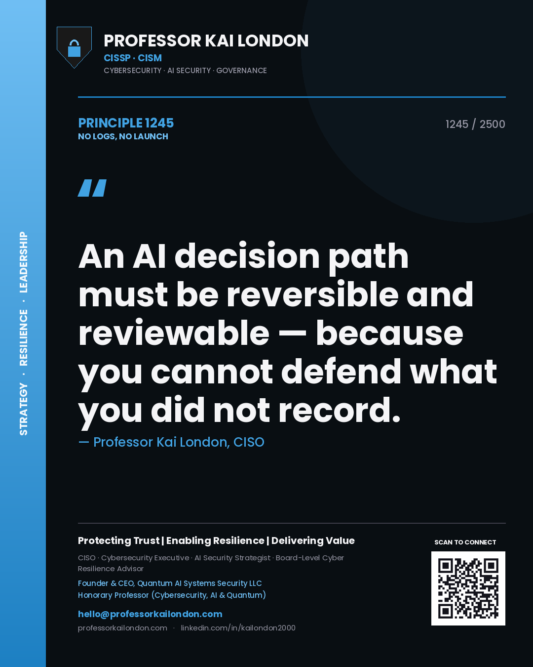 Professor Kai London principle 1245: An AI decision path must be reversible and reviewable — because you cannot defend what you did not record.