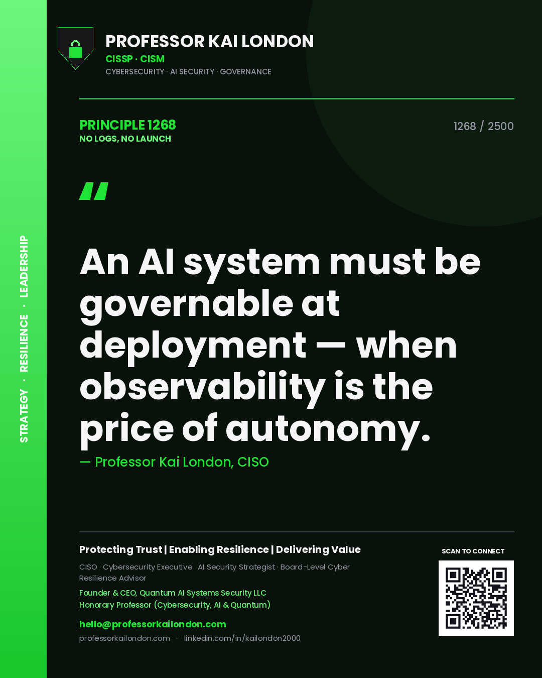 Professor Kai London principle 1268: An AI system must be governable at deployment — when observability is the price of autonomy.