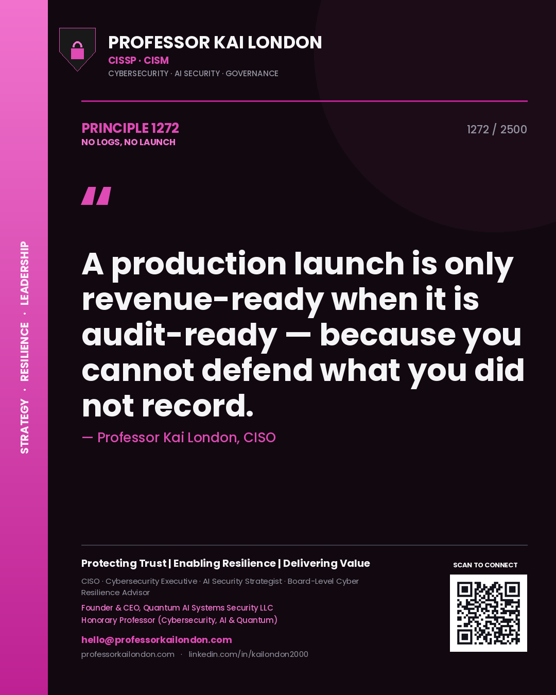 Professor Kai London principle 1272: A production launch is only revenue-ready when it is audit-ready — because you cannot defend what you did not record.