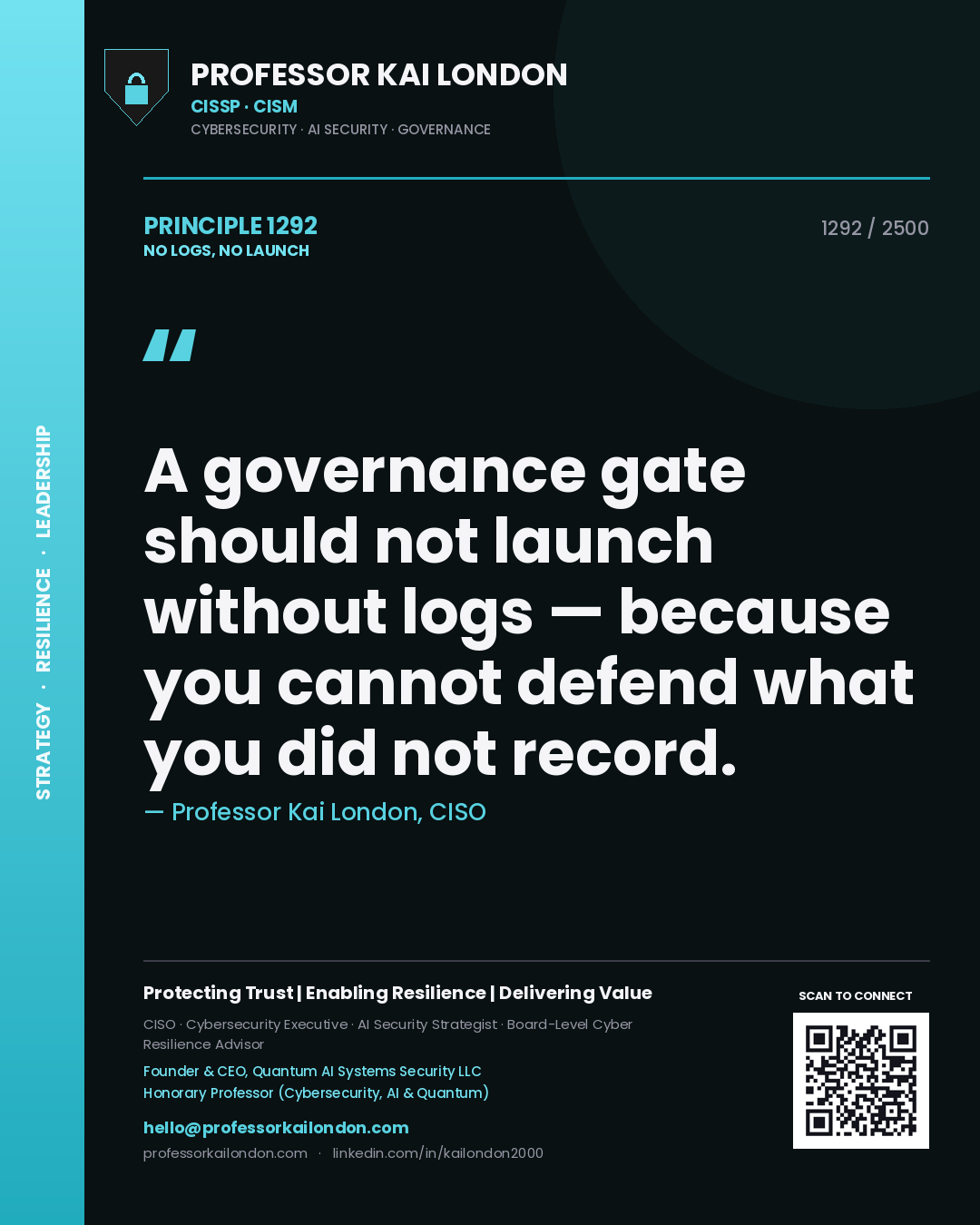 Professor Kai London principle 1292: A governance gate should not launch without logs — because you cannot defend what you did not record.
