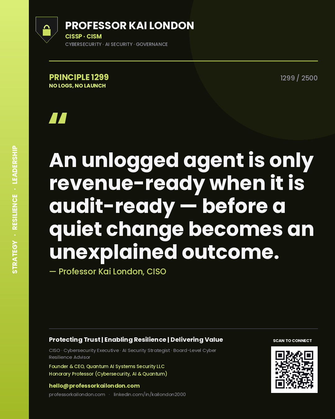 Professor Kai London principle 1299: An unlogged agent is only revenue-ready when it is audit-ready — before a quiet change becomes an unexplained outcome.
