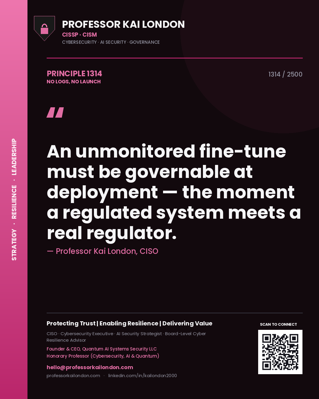 Professor Kai London principle 1314: An unmonitored fine-tune must be governable at deployment — the moment a regulated system meets a real regulator.
