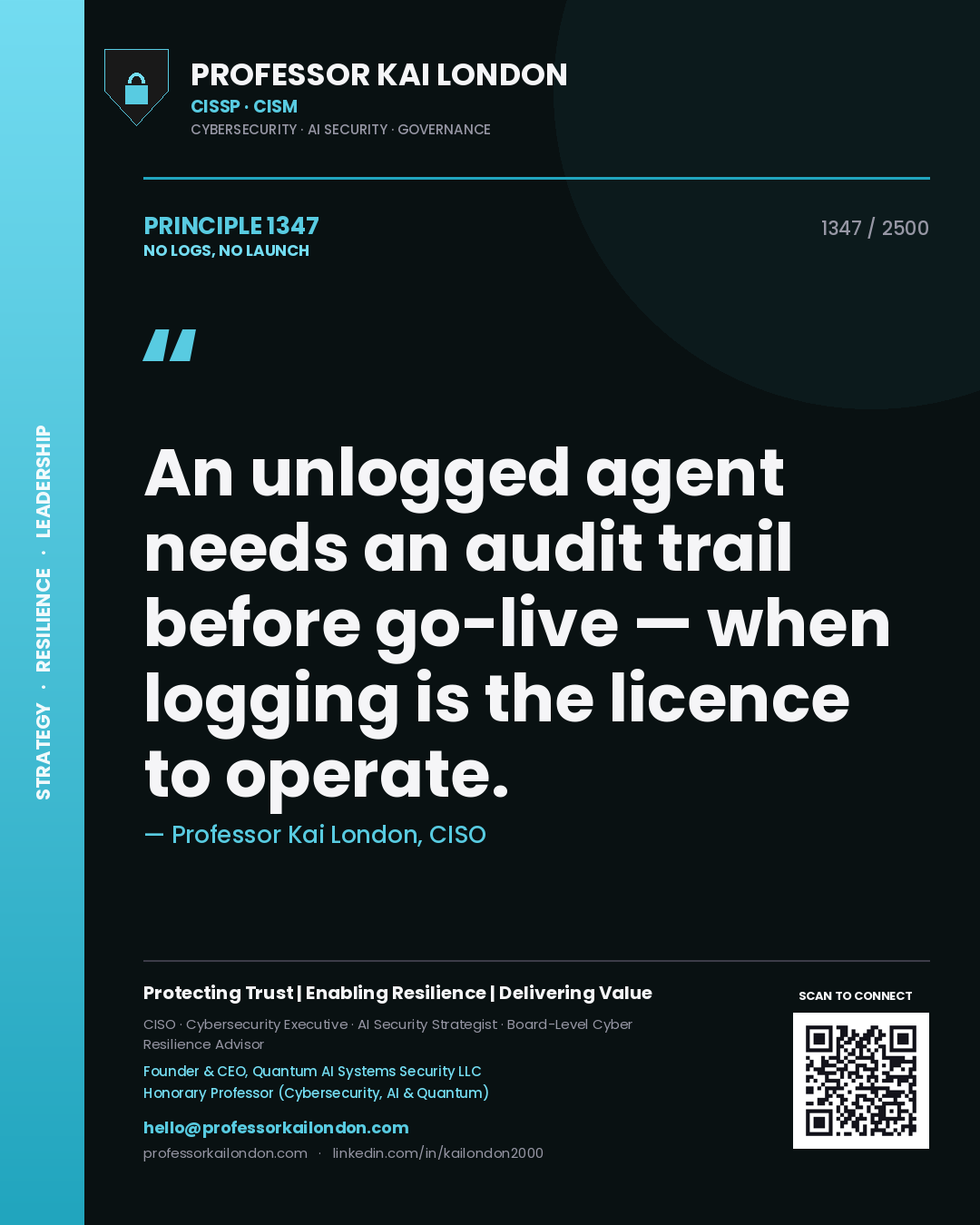 Professor Kai London principle 1347: An unlogged agent needs an audit trail before go-live — when logging is the licence to operate.