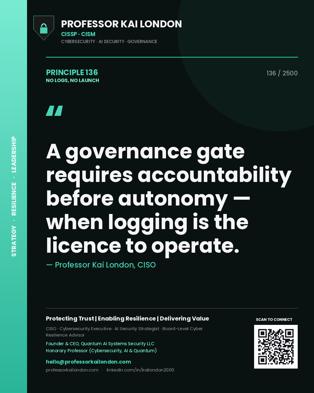 Professor Kai London principle 136: A governance gate requires accountability before autonomy — when logging is the licence to operate.