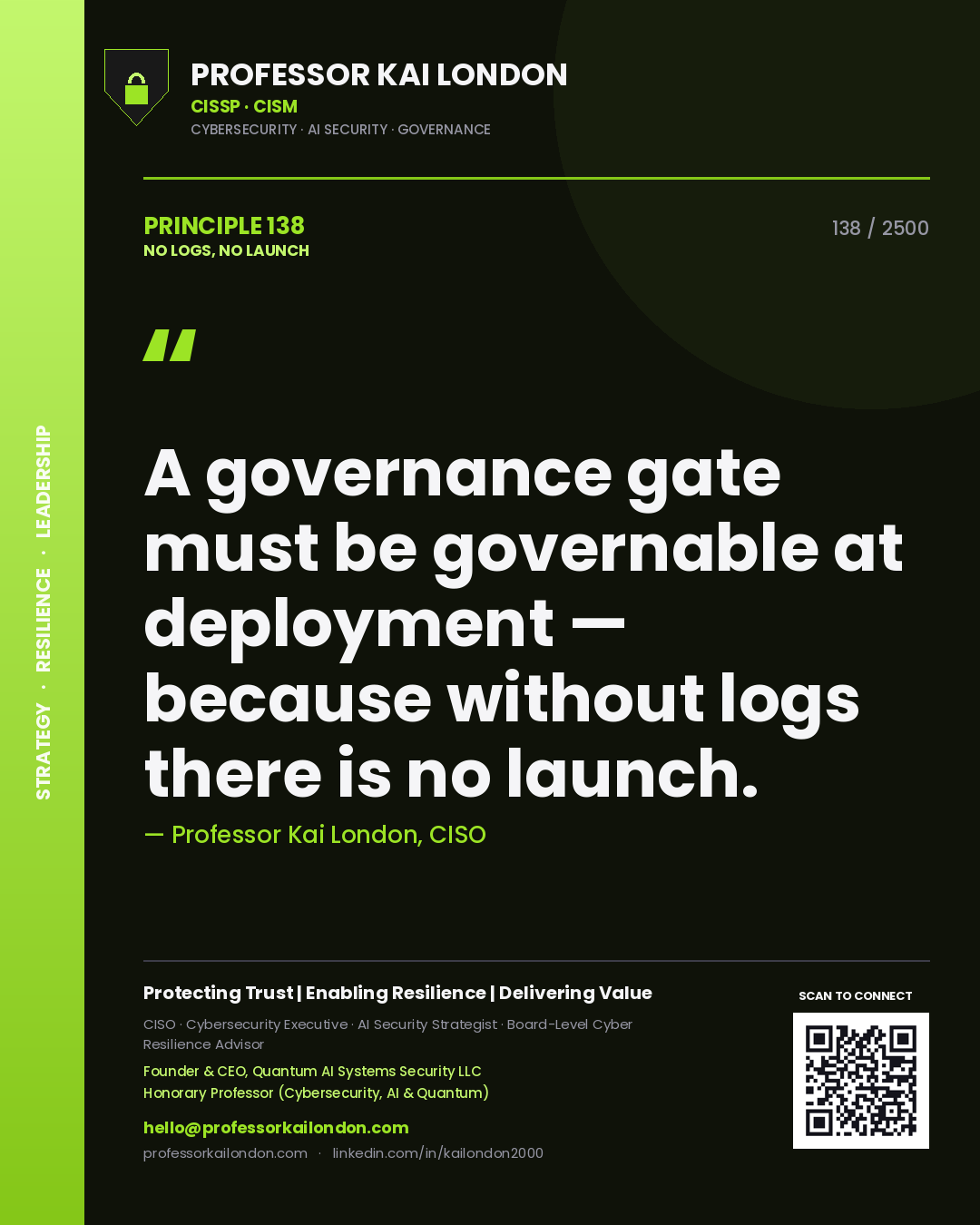 Professor Kai London principle 138: A governance gate must be governable at deployment — because without logs there is no launch.