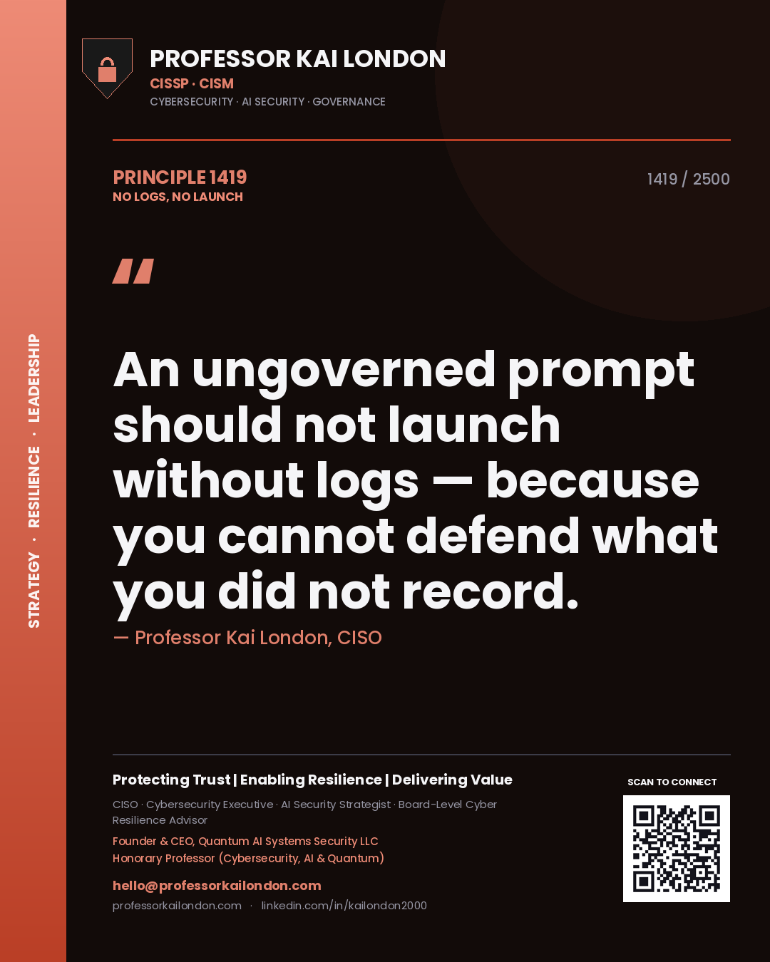 Professor Kai London principle 1419: An ungoverned prompt should not launch without logs — because you cannot defend what you did not record.