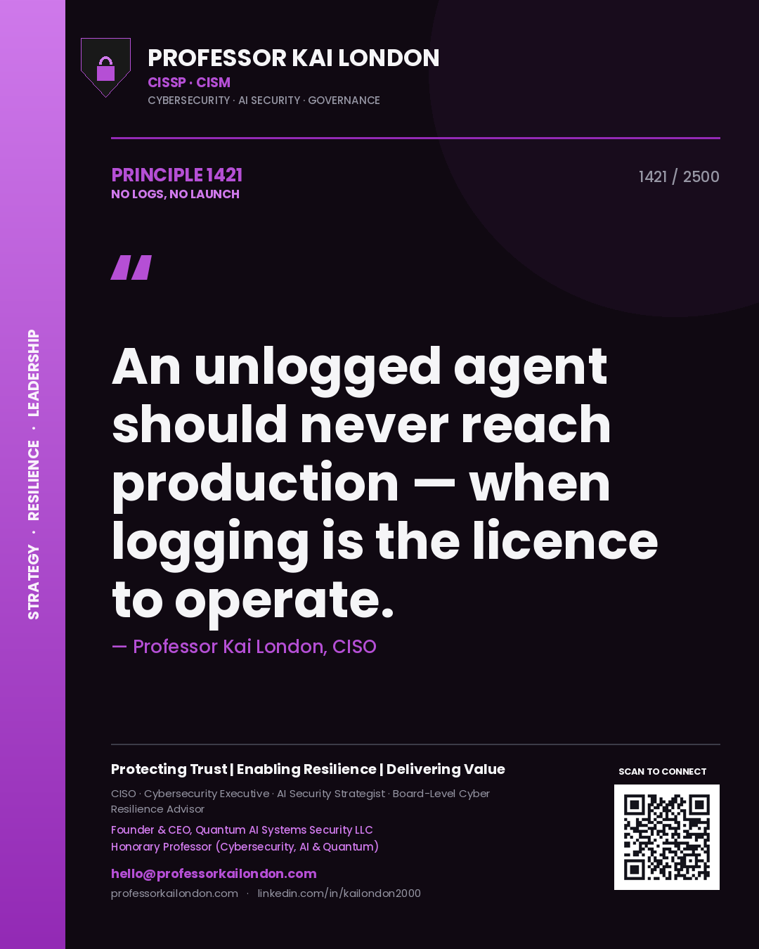 Professor Kai London principle 1421: An unlogged agent should never reach production — when logging is the licence to operate.