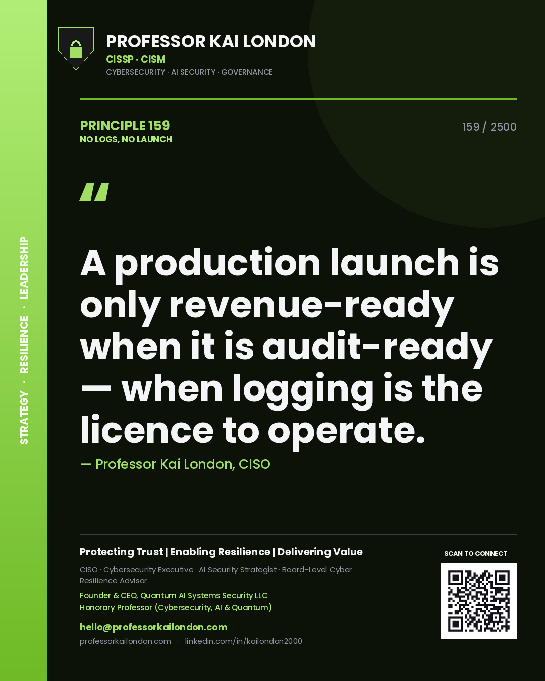 Professor Kai London principle 159: A production launch is only revenue-ready when it is audit-ready — when logging is the licence to operate.