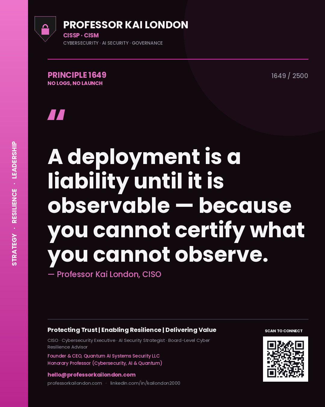 Professor Kai London principle 1649: A deployment is a liability until it is observable — because you cannot certify what you cannot observe.
