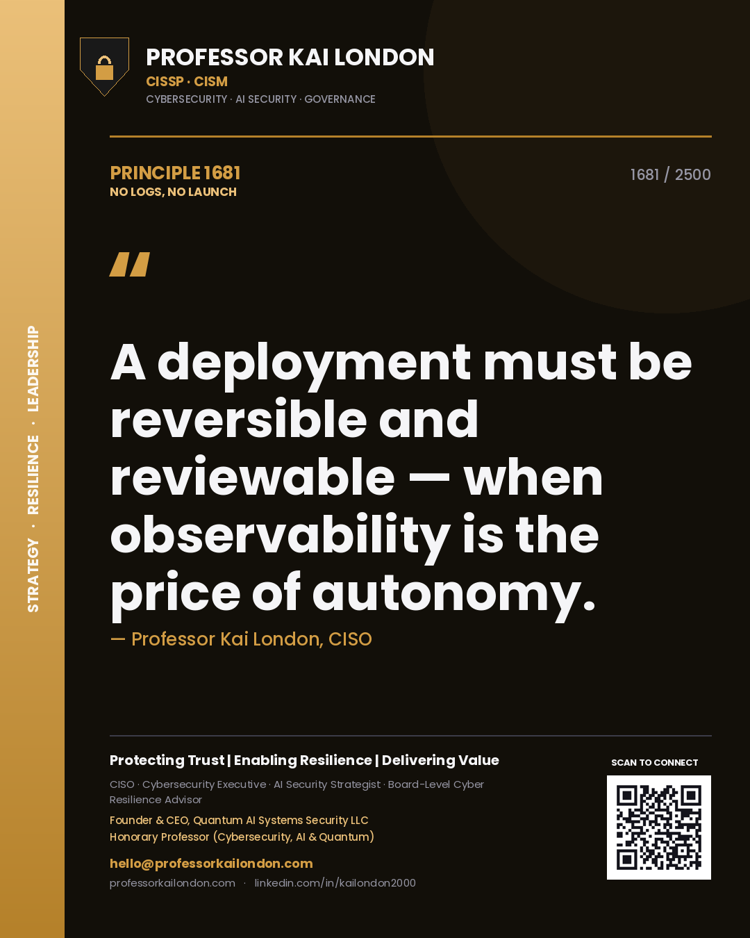 Professor Kai London principle 1681: A deployment must be reversible and reviewable — when observability is the price of autonomy.