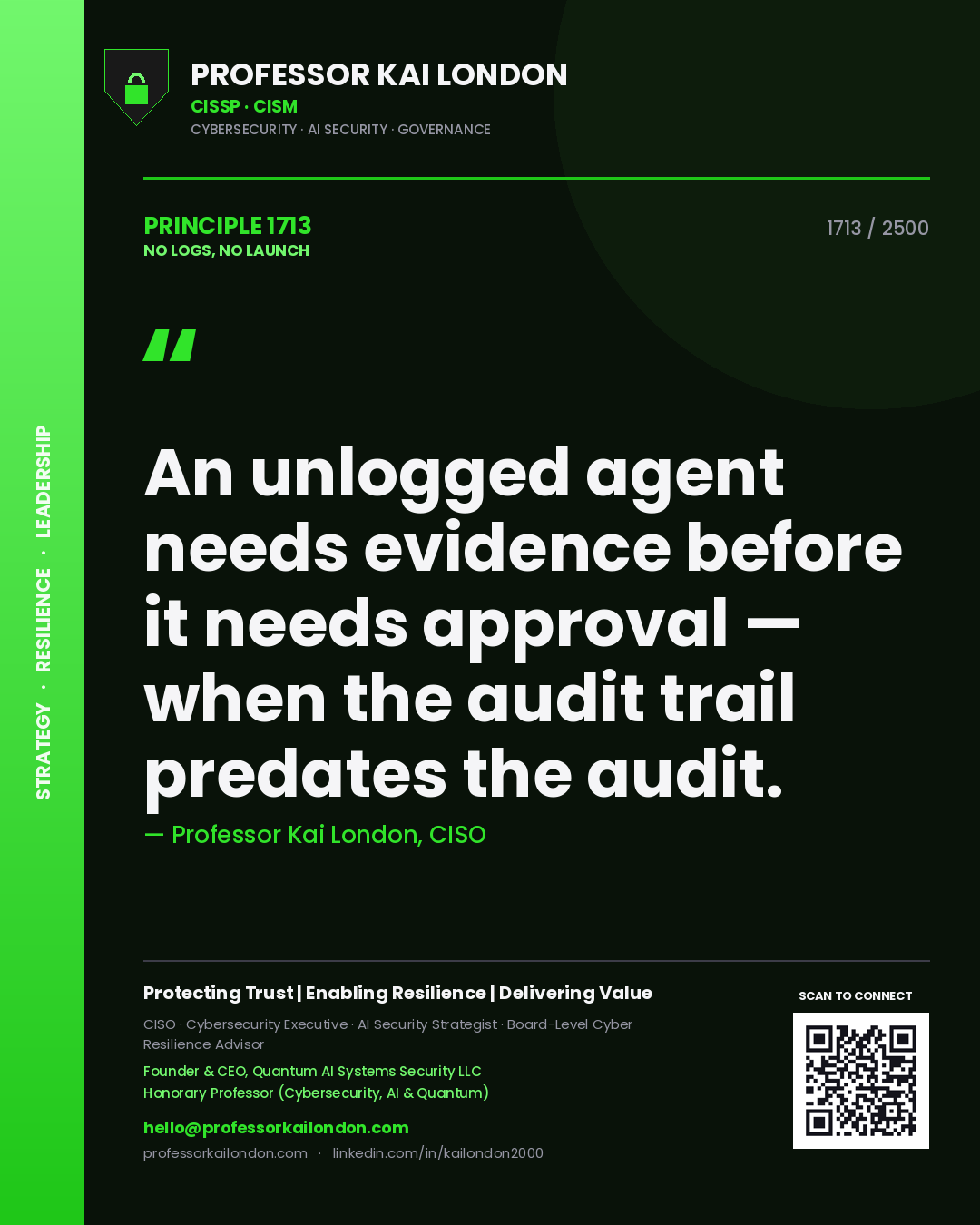 Professor Kai London principle 1713: An unlogged agent needs evidence before it needs approval — when the audit trail predates the audit.