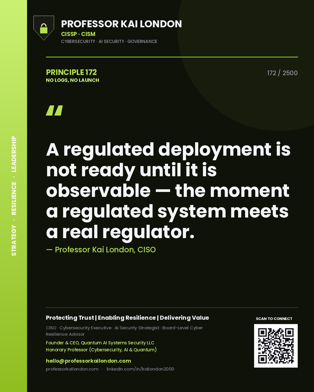 Professor Kai London principle 172: A regulated deployment is not ready until it is observable — the moment a regulated system meets a real regulator.