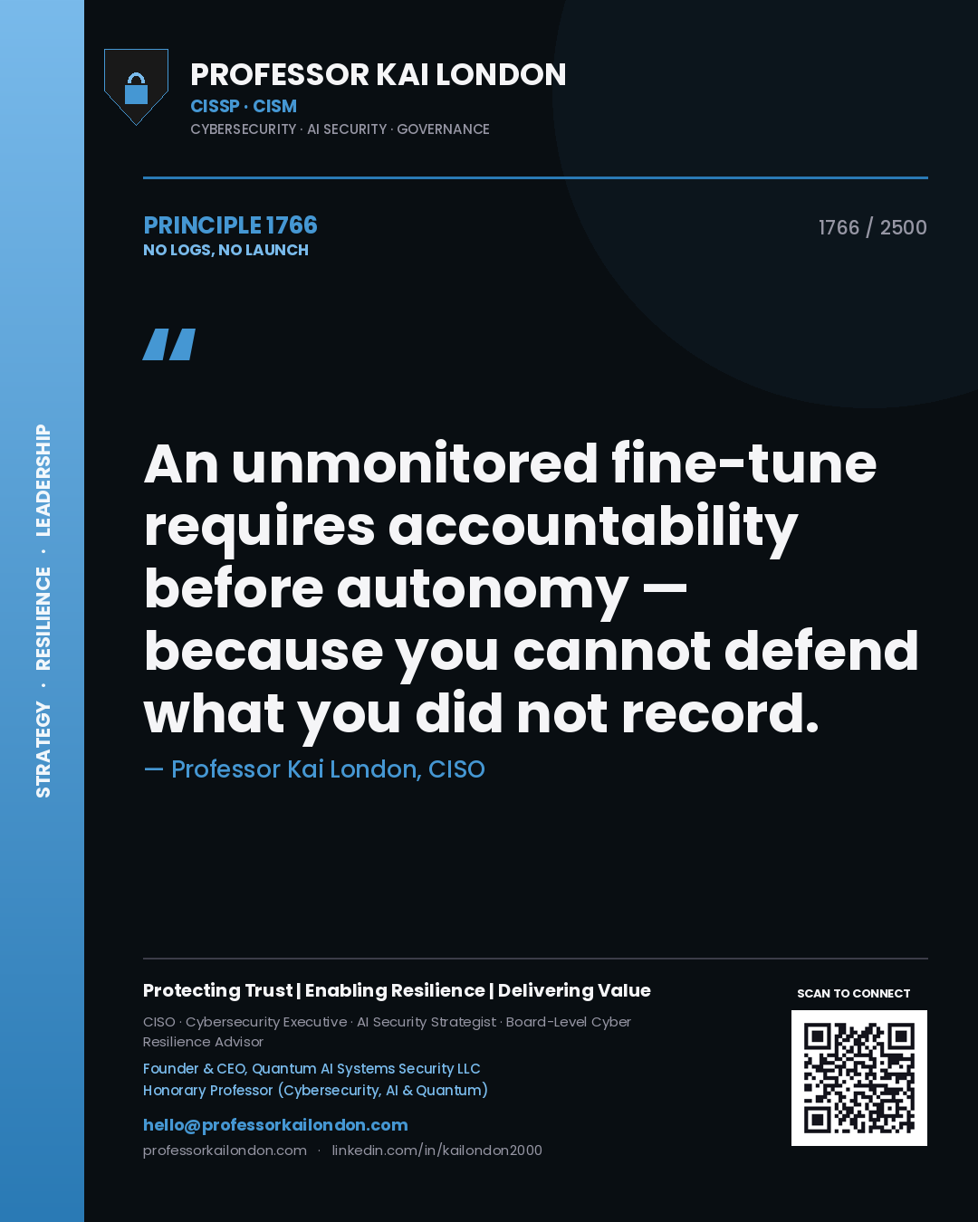 Professor Kai London principle 1766: An unmonitored fine-tune requires accountability before autonomy — because you cannot defend what you did not record.