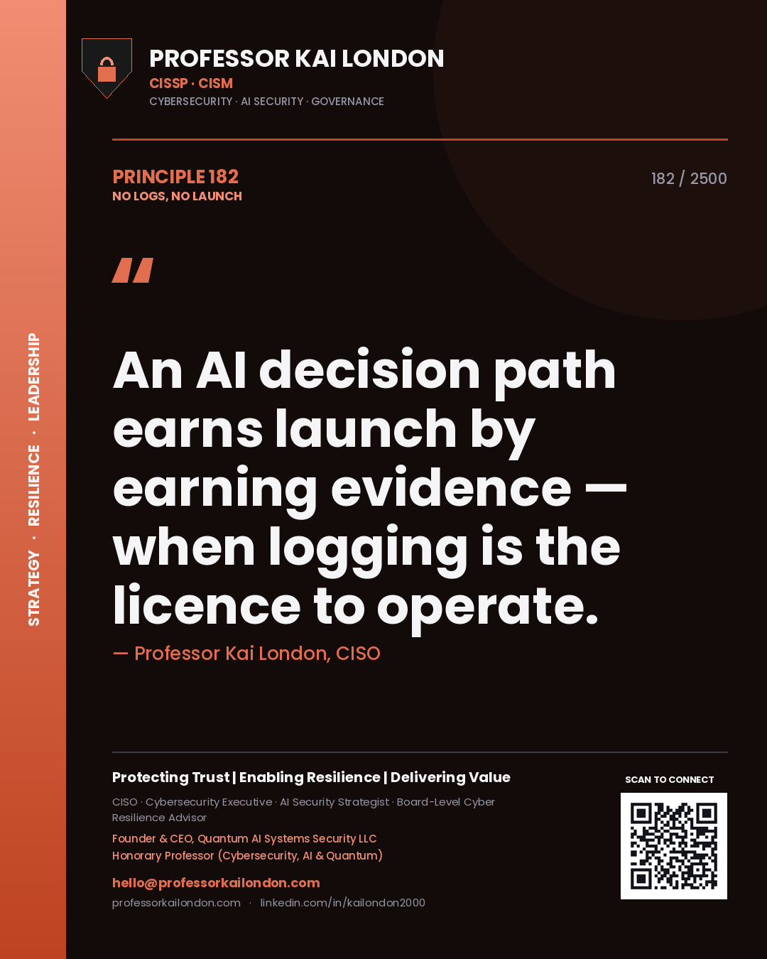 Professor Kai London principle 182: An AI decision path earns launch by earning evidence — when logging is the licence to operate.