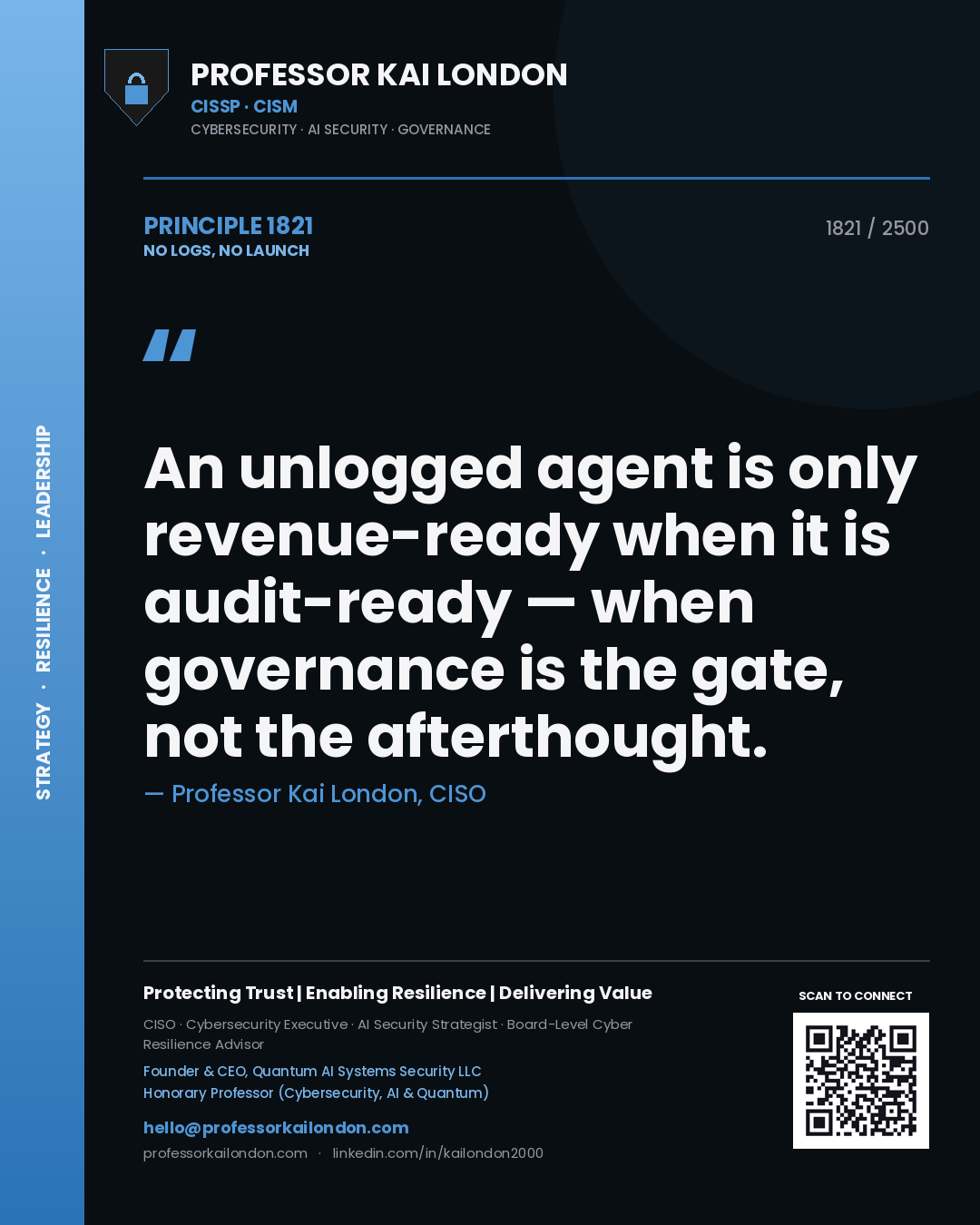 Professor Kai London principle 1821: An unlogged agent is only revenue-ready when it is audit-ready — when governance is the gate, not the afterthought.