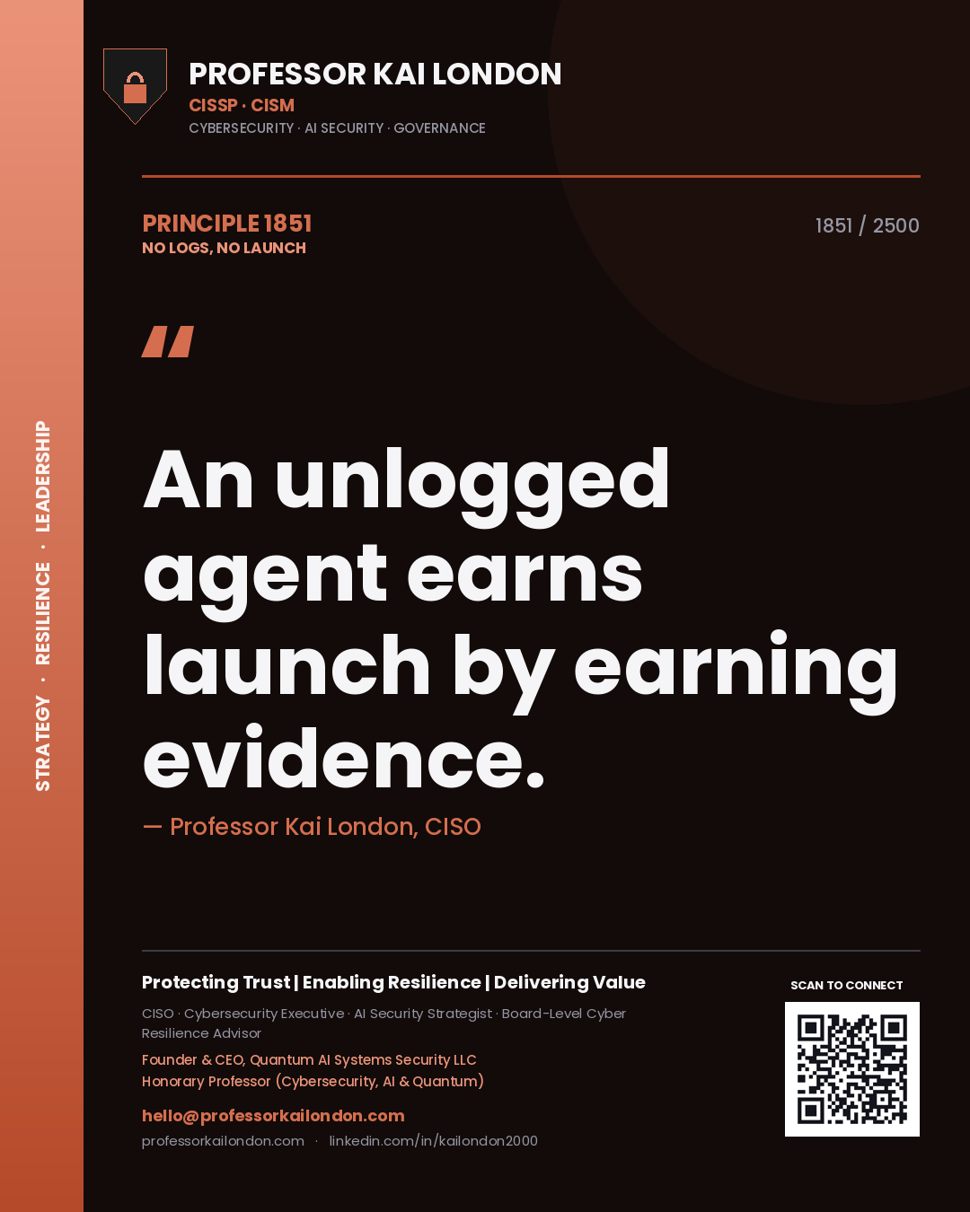 Professor Kai London principle 1851: An unlogged agent earns launch by earning evidence.