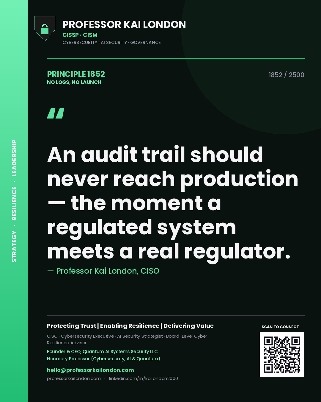 Professor Kai London principle 1852: An audit trail should never reach production — the moment a regulated system meets a real regulator.