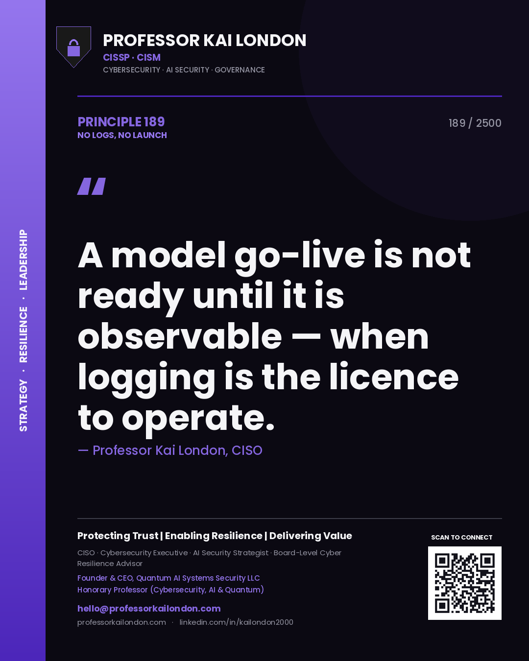 Professor Kai London principle 189: A model go-live is not ready until it is observable — when logging is the licence to operate.