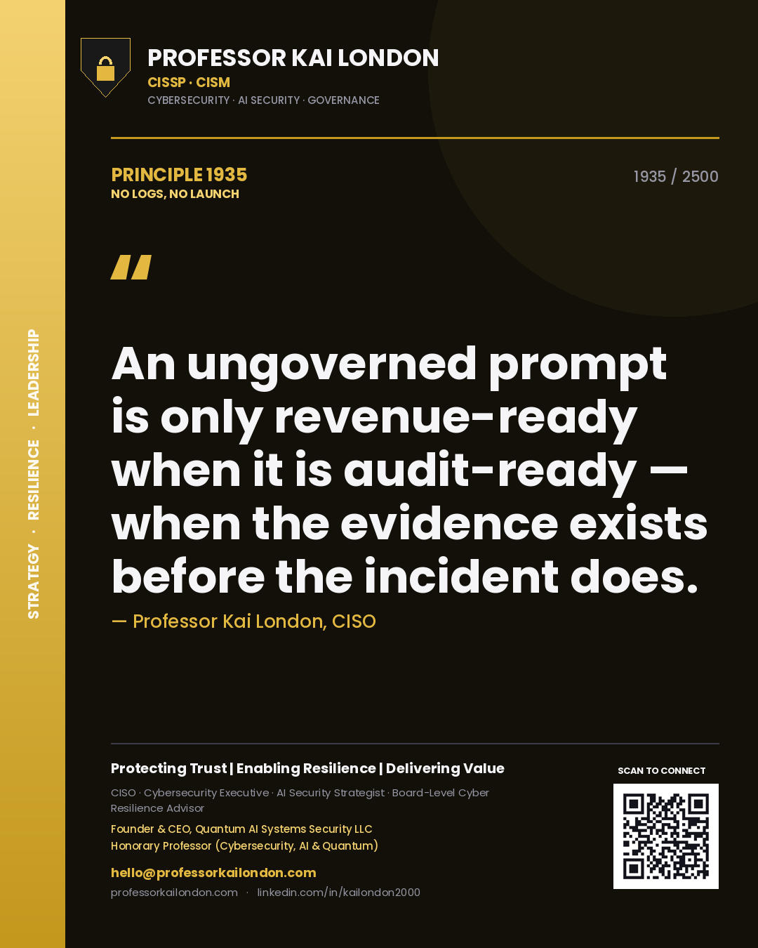 Professor Kai London principle 1935: An ungoverned prompt is only revenue-ready when it is audit-ready — when the evidence exists before the incident does.