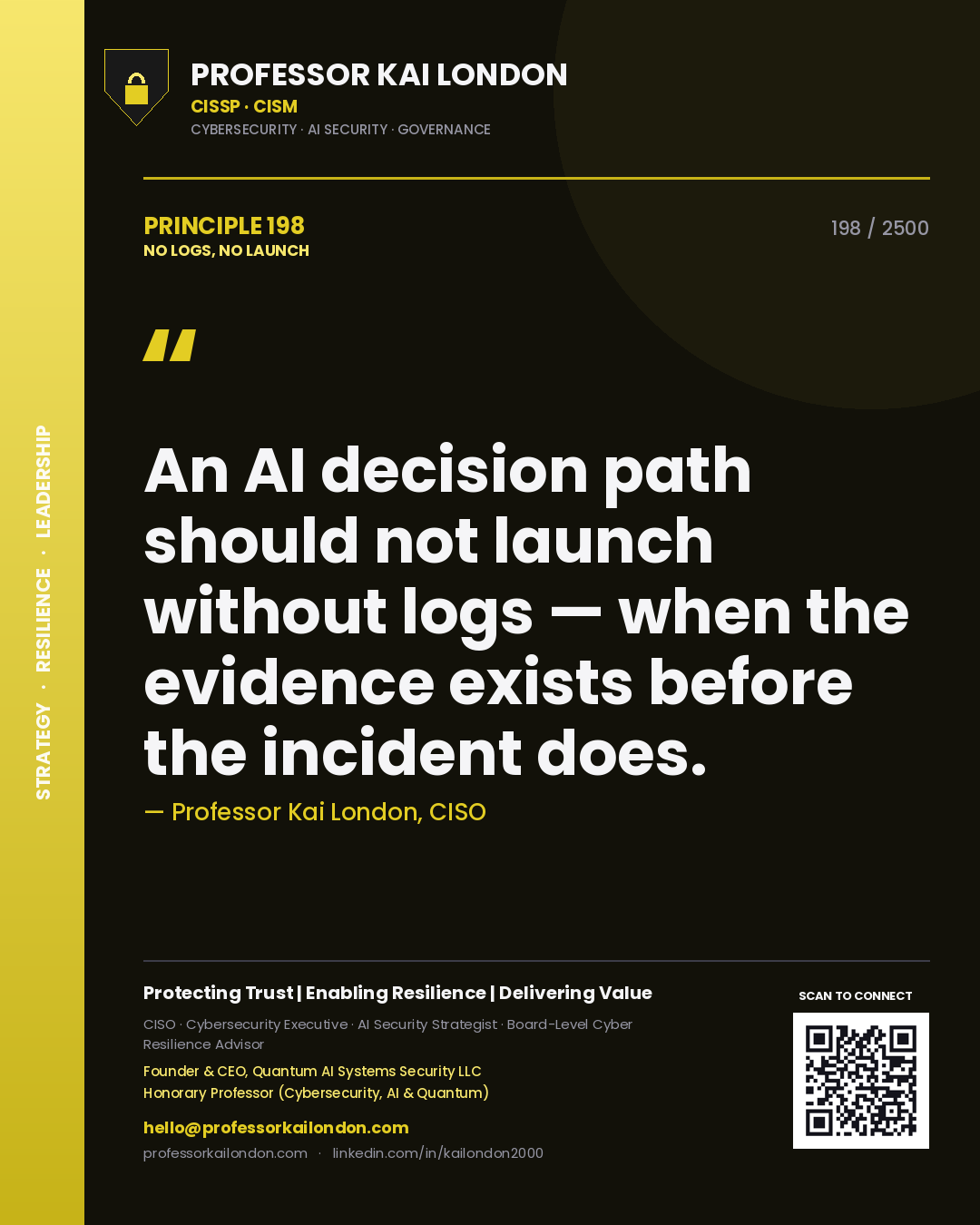 Professor Kai London principle 198: An AI decision path should not launch without logs — when the evidence exists before the incident does.