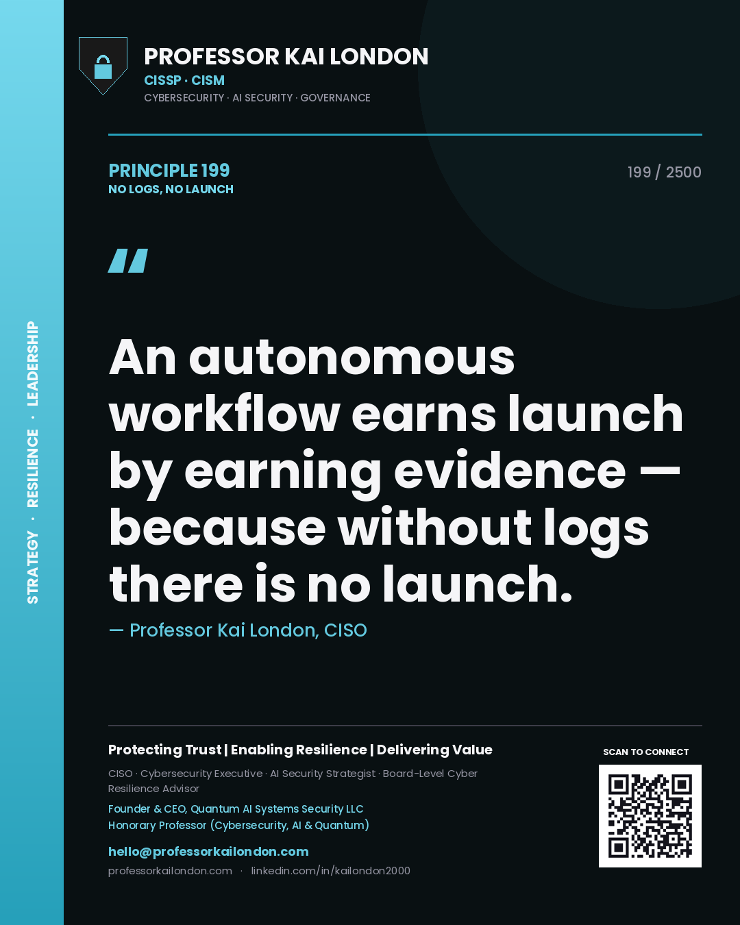 Professor Kai London principle 199: An autonomous workflow earns launch by earning evidence — because without logs there is no launch.