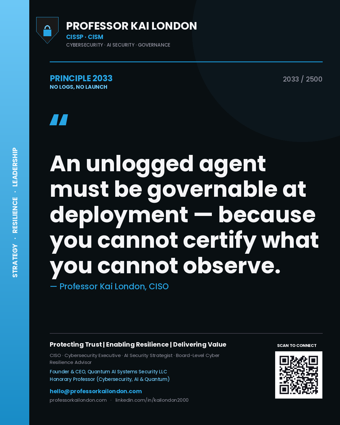 Professor Kai London principle 2033: An unlogged agent must be governable at deployment — because you cannot certify what you cannot observe.