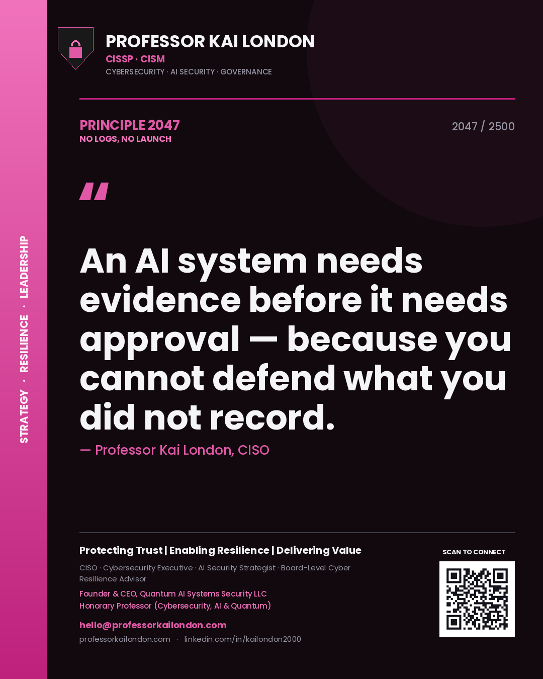 Professor Kai London principle 2047: An AI system needs evidence before it needs approval — because you cannot defend what you did not record.