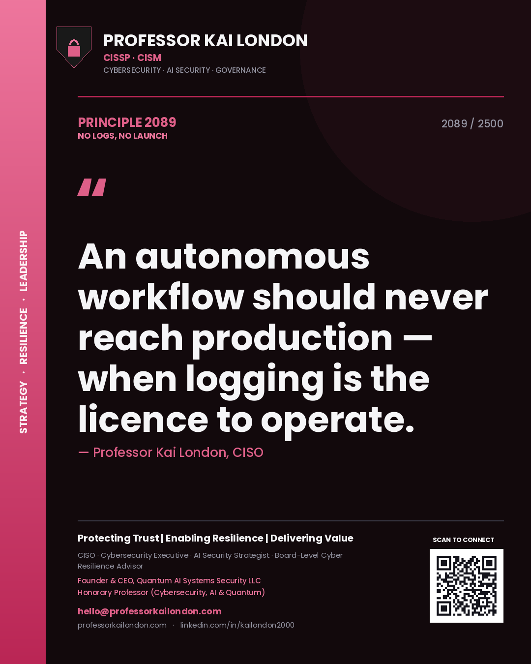 Professor Kai London principle 2089: An autonomous workflow should never reach production — when logging is the licence to operate.