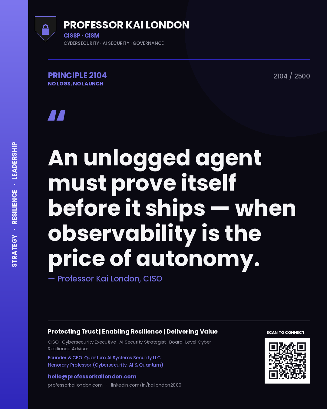 Professor Kai London principle 2104: An unlogged agent must prove itself before it ships — when observability is the price of autonomy.