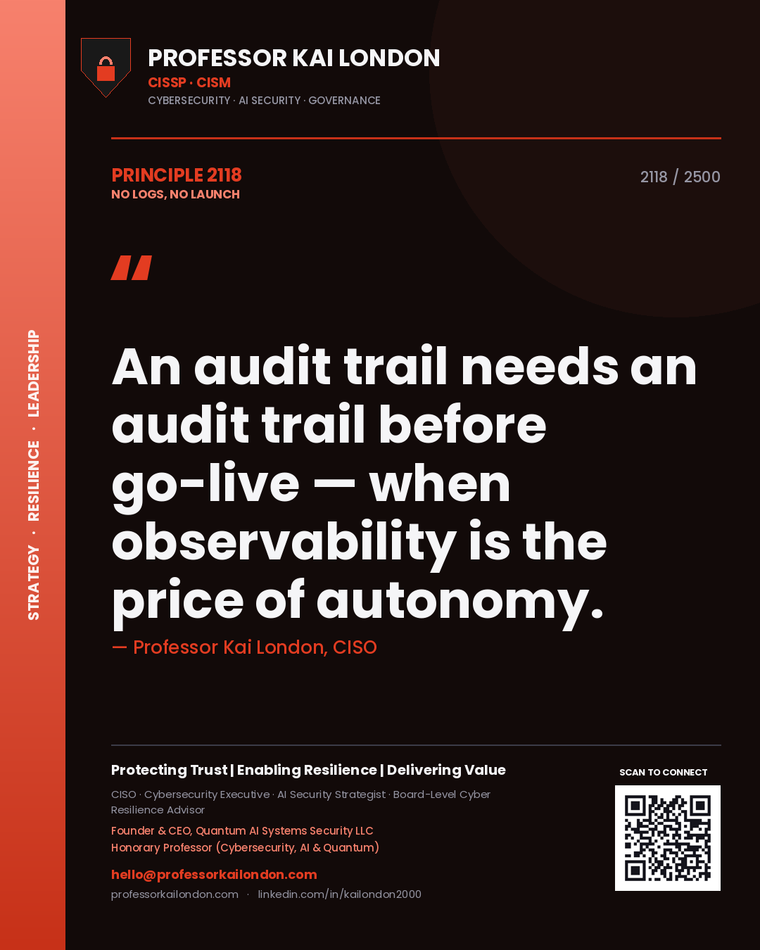 Professor Kai London principle 2118: An audit trail needs an audit trail before go-live — when observability is the price of autonomy.
