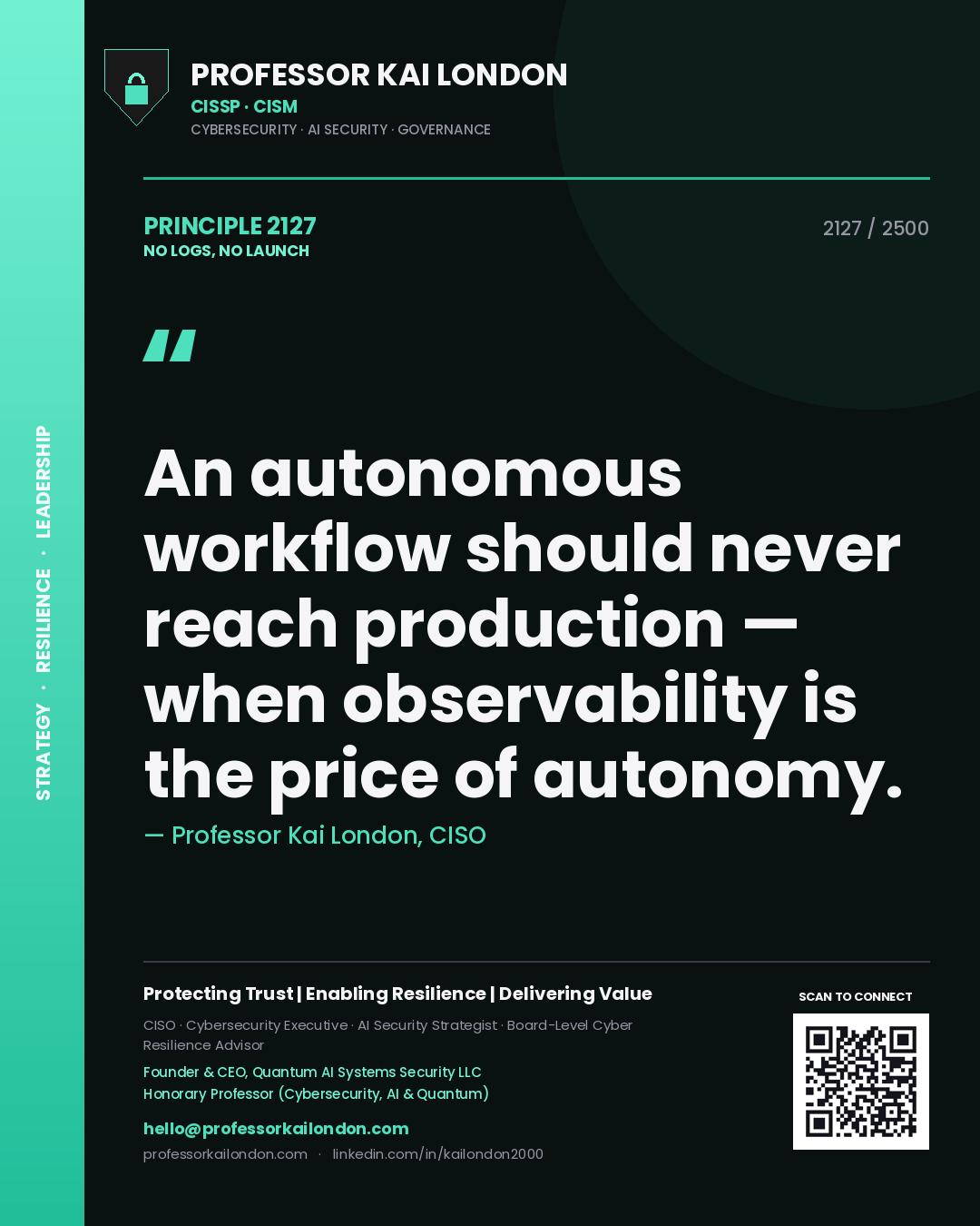Professor Kai London principle 2127: An autonomous workflow should never reach production — when observability is the price of autonomy.