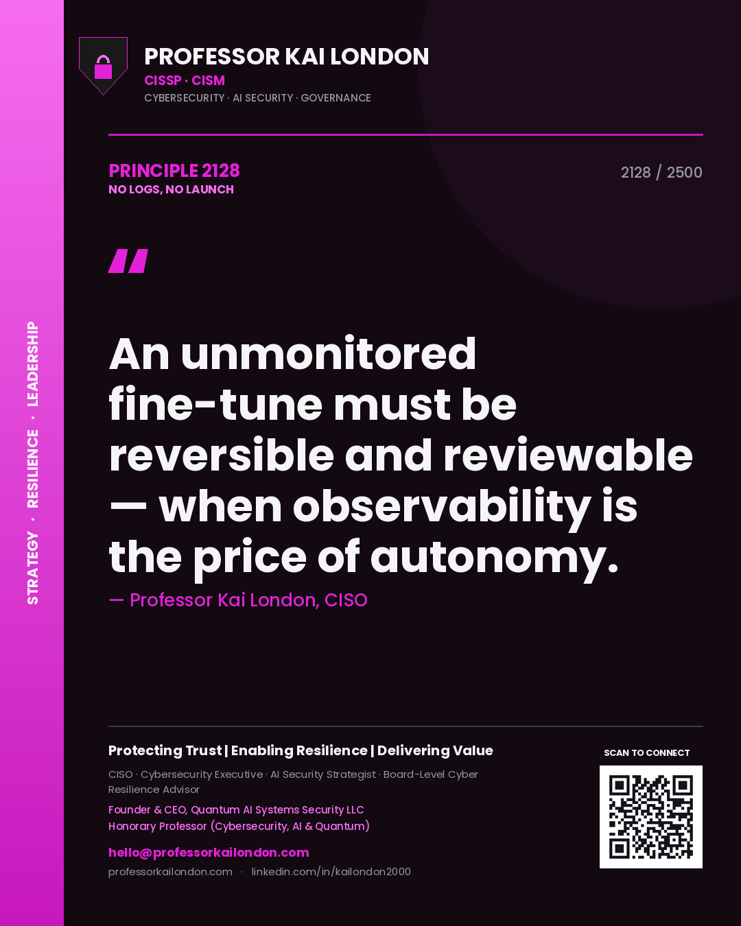 Professor Kai London principle 2128: An unmonitored fine-tune must be reversible and reviewable — when observability is the price of autonomy.