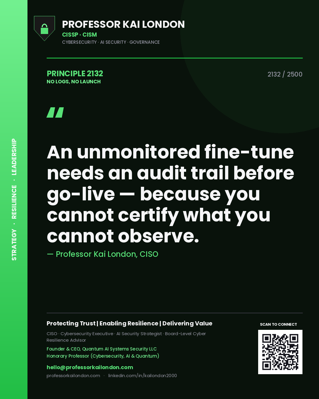 Professor Kai London principle 2132: An unmonitored fine-tune needs an audit trail before go-live — because you cannot certify what you cannot observe.