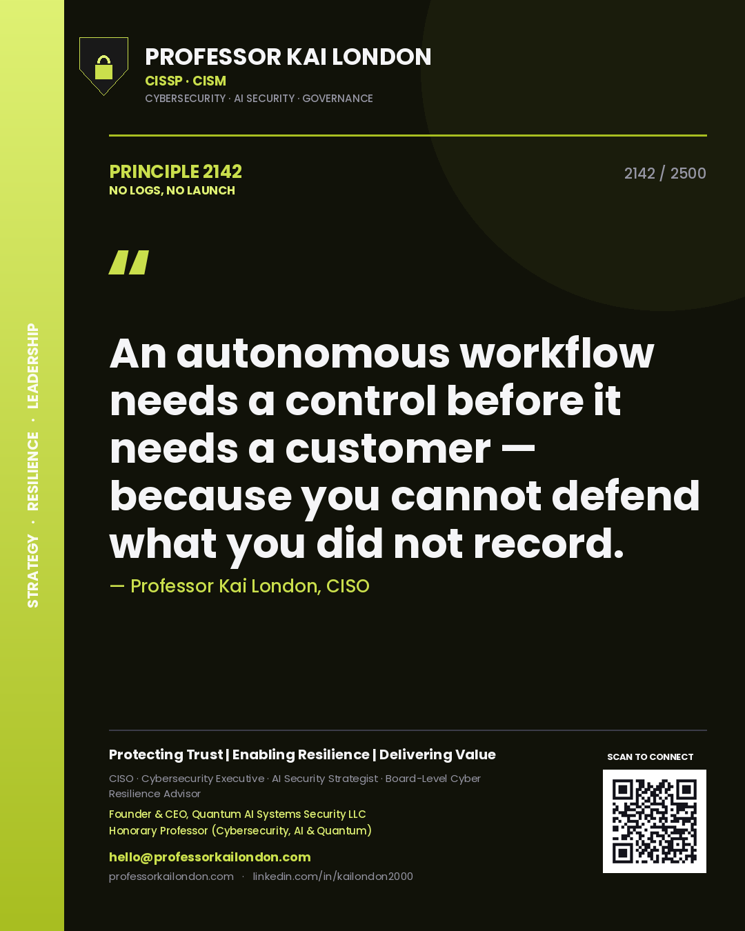 Professor Kai London principle 2142: An autonomous workflow needs a control before it needs a customer — because you cannot defend what you did not record.