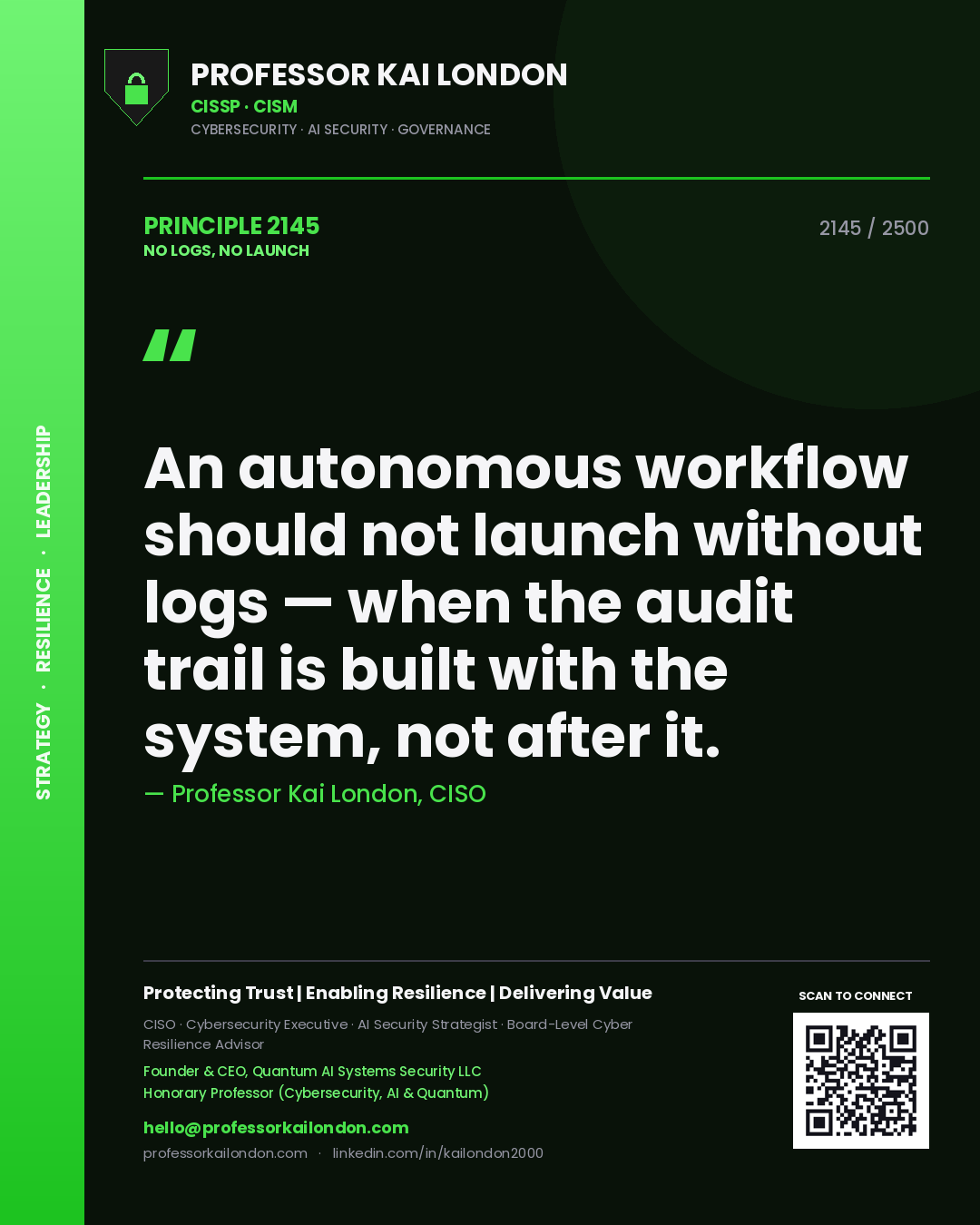 Professor Kai London principle 2145: An autonomous workflow should not launch without logs — when the audit trail is built with the system, not after it.
