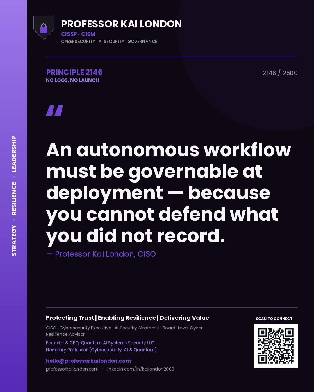 Professor Kai London principle 2146: An autonomous workflow must be governable at deployment — because you cannot defend what you did not record.